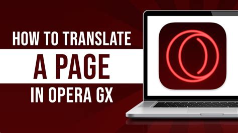 How to Translate a Page Opera GX: A Detailed Insight into the Process